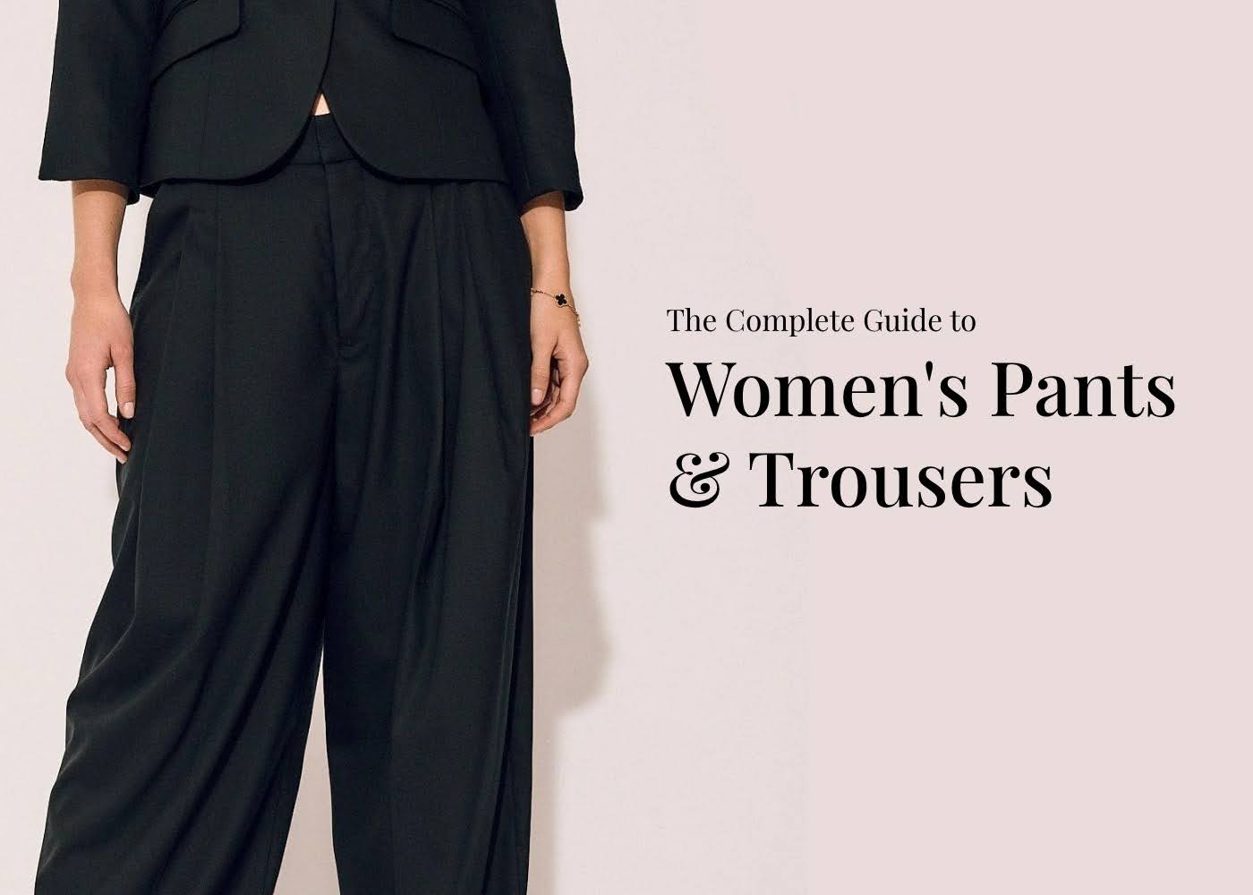 The Complete Guide to Women's Pants and Trousers